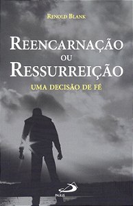 REENCARNAÇÃO OU RESSURREIÇÃO