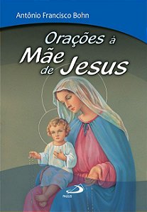 ORAÇÕES À MÃE DE JESUS