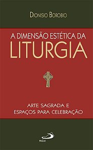 A DIMENSÃO ESTÉTICA DA LITURGIA
