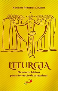 LITURGIA: ELEMENTOS BÁSICOS PARA A FORMAÇÃO DE CATEQUISTAS