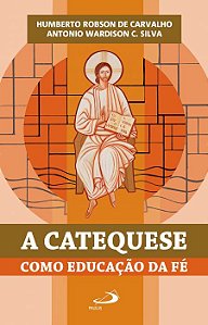 A CATEQUESE COMO EDUCAÇÃO DA FÉ