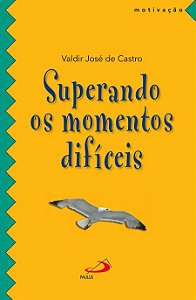 SUPERANDO OS MOMENTOS DIFÍCEIS