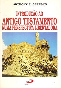 INTRODUÇÃO AO ANTIGO TESTAMENTO NUMA PERSPECTIVA LIBERTADORA