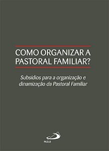 COMO ORGANIZAR A PASTORAL FAMILIAR?
