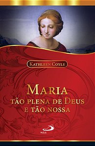 MARIA TÃO PLENA DE DEUS E TÃO NOSSA