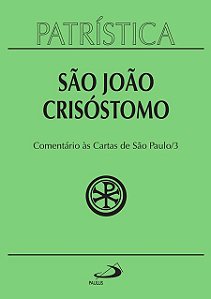 PATRÍSTICA - COMENTÁRIO ÀS CARTAS DE SÃO PAULO - VOL. 27/3 - VOL. 27