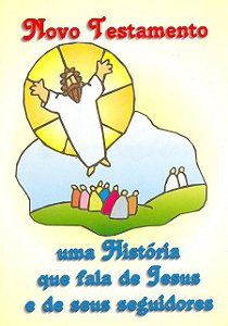 NOVO TESTAMENTO - UMA HISTÓRIA QUE FALA DE JESUS E DE SEUS SEGUIDORES