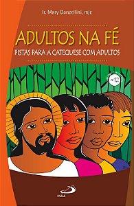 ADULTOS NA FÉ: PISTAS PARA A CATEQUESE COM ADULTOS