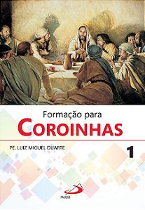 FORMAÇÃO PARA COROINHAS 1 - VOL. 1