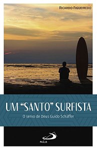 UM SANTO SURFISTA: O SERVO DE DEUS GUIDO SHAFFER