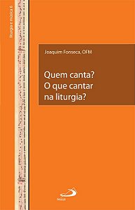 QUEM CANTA? O QUE CANTAR NA LITURGIA?