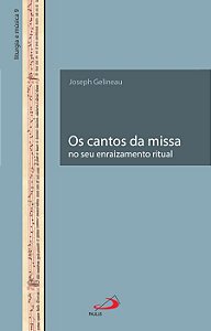 OS CANTOS DA MISSA NO SEU ENRAIZAMENTO RITUAL