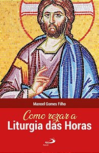 COMO REZAR A LITURGIA DAS HORAS