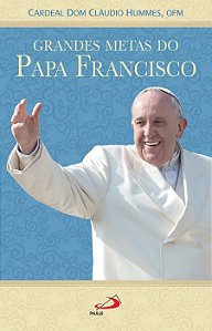 GRANDES METAS DO PAPA FRANCISCO