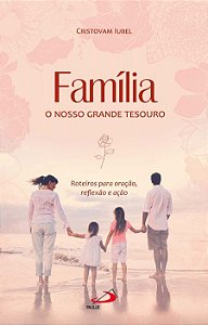 FAMÍLIA, O NOSSO GRANDE TESOURO