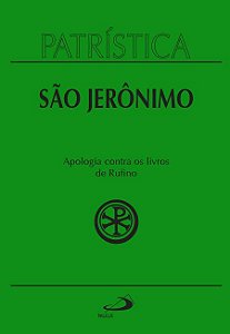PATRÍSTICA - APOLOGIA CONTRA OS LIVROS DE RUFINO - VOL. 31