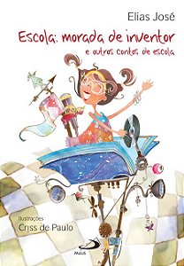 ESCOLA: MORADA DE INVENTOR E OUTROS CONTOS DE ESCOLA