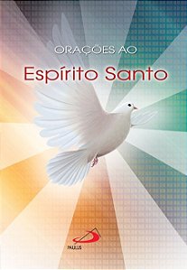 ORAÇÕES AO ESPÍRITO SANTO