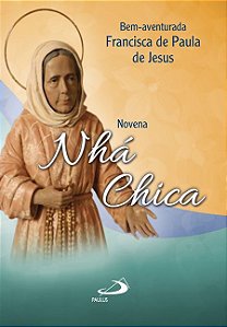NOVENA BEM-AVENTURADA FRANCISCA DE PAULA DE JESUS - NHÁ CHICA