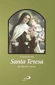 O ESPÍRITO DE SANTA TERESA DO MENINO JESUS