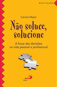 NÃO SOLUCE, SOLUCIONE