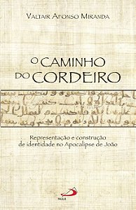 O CAMINHO DO CORDEIRO REPRESENTAÇÃO E CONSTRUÇÃO DE IDENTIDADE NO APOCALIPSE DE JOÃO