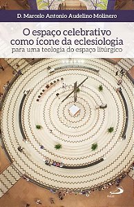 O ESPAÇO CELEBRATIVO COMO ÍCONE DA ECLESIOLOGIA