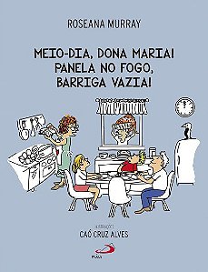 MEIO-DIA, DONA MARIA! PANELA NO FOGO, BARRIGA VAZIA!