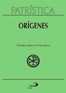 PATRÍSTICA - TRATADO SOBRE OS PRINCÍPIOS - VOL. 30 - VOL. 30