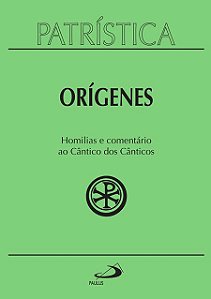 PATRÍSTICA - HOMILIAS E COMENTÁRIO AO CÂNTICO DOS CÂNTICOS - VOL.38 - VOL. 38