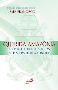 EXORTAÇÃO APOSTÓLICA PÓS-SINODAL - QUERIDA AMAZÔNIA