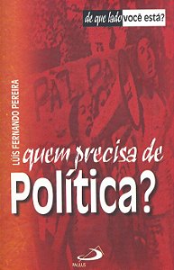 QUEM PRECISA DE POLÍTICA?