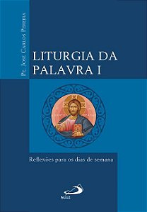 LITURGIA DA PALAVRA I - REFLEXÕES PARA OS DIAS DE SEMANA