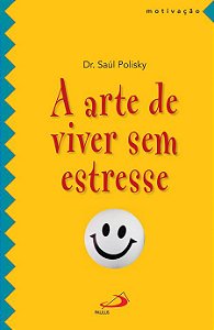 A ARTE DE VIVER SEM ESTRESSE