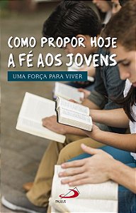 COMO PROPOR HOJE A FÉ AOS JOVENS