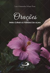 ORAÇÕES PARA CURAR AS FERIDAS DA ALMA