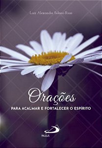 ORAÇÕES PARA ACALMAR E FORTALECER O ESPÍRITO