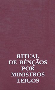 RITUAL DE BÊNÇÃOS POR MINISTROS LEIGOS