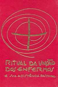 RITUAL DA UNÇÃO DOS ENFERMOS E SUA ASSISTÊNCIA PASTORAL