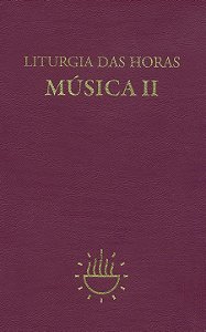 LITURGIA DAS HORAS - MÚSICA - VOL. II - VOL. 2