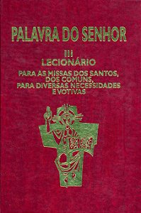 PALAVRA DO SENHOR III - LECIONÁRIO PARA AS MISSAS DOS SANTOS, DOS COMUNS, PARA DIVERSAS NECESSIDADES