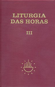LITURGIA DAS HORAS - VOLUME III - ENCADERNADO -TEMPO COMUM - SEMANAS - 1º A 17º - VOL. 3