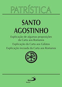 PATRÍSTICA - EXPLICAÇÃO DE ALGUMAS PROPOSIÇÕES DA CARTA AOS ROMANOS | EXPLICAÇÃO DA CARTA AOS GÁLATA