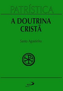 PATRÍSTICA - A DOUTRINA CRISTÃ - VOL. 17 - VOL. 17