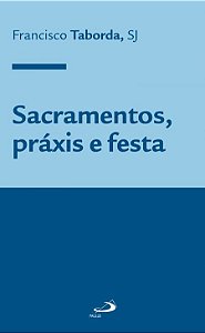 SACRAMENTOS, PRÁXIS E FESTA