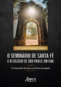 O SEMINÁRIO DE SANTA FÉ E O COLÉGIO DE SÃO PAULO, EM GOA