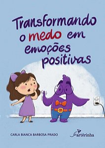TRANSFORMANDO O MEDO EM EMOÇÕES POSITIVAS