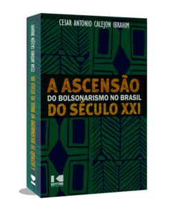 A ASCENSÃO DO BOLSONARISMO NO BRASIL DO SÉCULO XXI