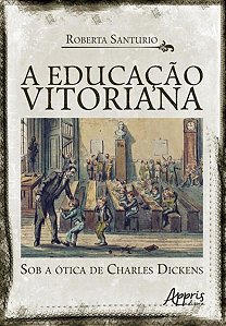A EDUCAÇÃO VITORIANA SOB A ÓTICA DE CHARLES DICKENS