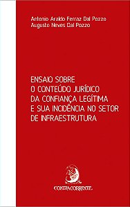 ENSAIO SOBRE O CONTEÚDO JURÍDICO DA CONFIANÇA LEGÍTIMA E SUA INCIDÊNCIA NO SETOR DE INFRAESTRUTURA